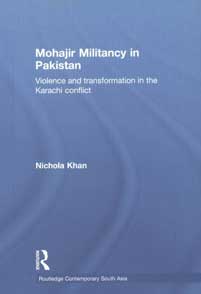 Mohajir Militancy in Pakistan Violence and Transformation in the Karachi Conflict 1st Published,041555490X,9780415554909