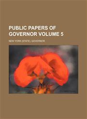 Public papers of Governor Volume 5,1231243244,9781231243244