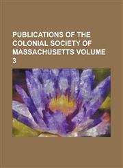Publications of the Colonial Society of Massachusetts Volume 3,1236859529,9781236859525