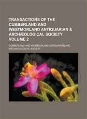 Transactions of the Cumberland and Westmorland Antiquarian & Archæological Society Volume 2,123013171X,9781230131719