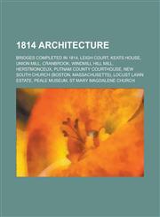 1814 Architecture Bridges Completed in 1814, Leigh Court, Keats House, Union Mill, Cranbrook, Windmill Hill Mill, Herstmonceux, Putnam C,1155998111,9781155998114