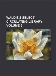 Waldie's Select Circulating Library Volume 5,1236022033,9781236022035