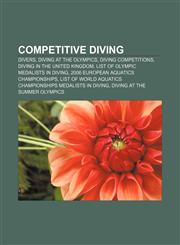 Competitive diving Divers, Diving at the Olympics, Diving competitions, Diving in the United Kingdom, List of Olympic medalists in diving,1156427967,9781156427965