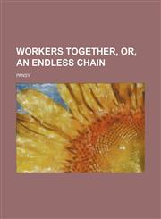 Workers Together, Or, an Endless Chain,1151287040,9781151287045