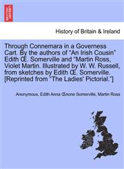 Through Connemara in a Governess Cart. by the Authors of an Irish Cousin Edith . Somerville and Martin Ross, Violet Martin. Illustrated by W. W. Ru,1241126623,9781241126629