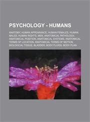 Psychology - Humans Anatomy, Human appearance, Human females, Human males, Human rights, Men, Anatomical pathology, Anatomical position, Anatomical systems, Anatomical terms of location, Anatomical terms of motion, Biological tissue, Bladder, Body fluids,1234860724,9781234860721