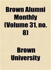 Brown Alumni Monthly (Volume 31, no. 8),1154644979,9781154644975