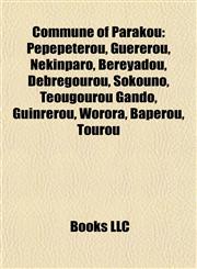 Commune of Parakou Pépépétérou, Guérérou, Nekinparo, Bereyadou, Debregourou, Teougourou Gando, Sokouno, Guinrerou, Worora, Baperou, Tourou,1155736990,9781155736990