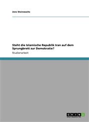 Steht die Islamische Republik Iran auf dem Sprungbrett zur Demokratie?,3638946851,9783638946858