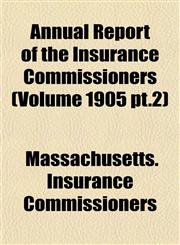 Annual Report of the Insurance Commissioners (Volume 1905 pt.2),1155028228,9781155028224