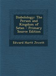 Diabolology The Person and Kingdom of Satan - Primary Source Edition,1294286641,9781294286646