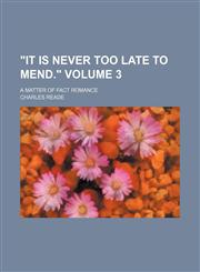 "It is never too late to mend."; A matter of fact romance Volume 3,115114908X,9781151149084