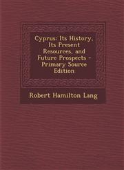 Cyprus Its History, Its Present Resources, and Future Prospects,1289903255,9781289903251