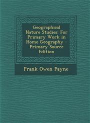 Geographical Nature Studies For Primary Work in Home Geography - Primary Source Edition,1287911552,9781287911555