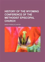 History of the Wyoming conference of the Methodist Episcopal church,1152221094,9781152221093