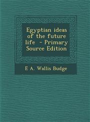 Egyptian Ideas of the Future Life - Primary Source Edition,1295587521,9781295587520