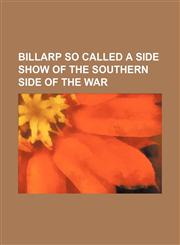 billarp so called a side show of the southern side of the war,1151032077,9781151032072