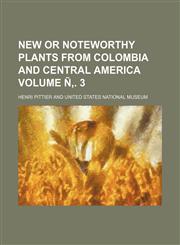 New or Noteworthy Plants from Colombia and Central America Volume N . 3,1236503112,9781236503114