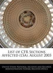 List of CFR Sections Affected (LSA), August 2003,1240759282,9781240759286