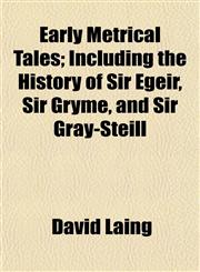 Early Metrical Tales; Including the History of Sir Egeir, Sir Gryme, and Sir Gray-Steill,1154688763,9781154688764