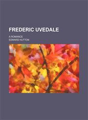 Frederic Uvedale; A Romance,1150946792,9781150946790