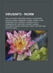VirusInfo - Worm Adm, Autostart, Badtrans, Beagle, Blackworm, Blaster, Bridex, Bubbleboy, Bymer, Caribe, Chick, Christmas tree, Coconut, CodeRed, Collo, Commwarrior, Conficker, Dasher, Dumaru, ExploreZip, Father Christmas, Fizzer, Frethem, Gibe, Happy99,,1234702622,9781234702625