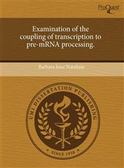Examination of the coupling of transcription to pre-mRNA processing.,1243669357,9781243669353