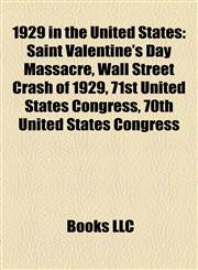 1929 in the United States Saint Valentine's Day Massacre, Wall Street Crash of 1929, 71st United States Congress, 70th United States Congress,1155308204,9781155308203