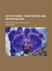 Life's Stages; Their Duties and Opportunities. Their Duties and Opportunities,1151562246,9781151562241