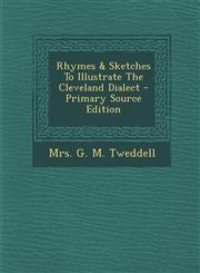 Rhymes & Sketches to Illustrate the Cleveland Dialect - Primary Source Edition,1294461052,9781294461050