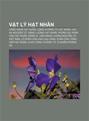 Vật lý hạt nhân Công nghệ hạt nhân, Cộng hưởng từ hạt nhân, Hạt hạ nguyên tử, Năng lượng hạt nhân, Phóng xạ, Phản ứng hạt nhân, Đồng vị,1233886657,9781233886654