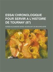 Essai Chronologique Pour Servir A L'Histoire de Tournay (87 ),1153443287,9781153443289