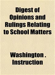 Digest of Opinions and Rulings Relating to School Matters,1152755544,9781152755543