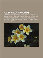 Czech loanwords Howitzer, Robot, Semtex, Polka, Camellia, Kolache, Absurdistan, Tunneling, Pistol, Plan, List of English words of Czech origin,115569838X,9781155698380