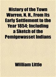History of the Town Warren, N. H., From Its Early Settlement to the Year 1854; Including a Sketch of the Pemigewasset Indians,1152957015,9781152957015