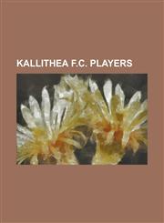Kallithea F.C. Players Abdul Diallo, Achilleas Angelopoulos, Alain Behi, Aleksandar Mijatovi, Alexandre D'Acol Joaquim, Alexandros Alexandris,1155366417,9781155366418