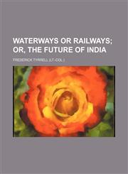 Waterways or railways;  or, The future of India,1458949400,9781458949400