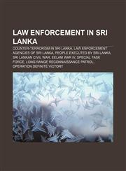 Law enforcement in Sri Lanka Counter-terrorism in Sri Lanka, Law enforcement agencies of Sri Lanka, People executed by Sri Lanka,1157253334,9781157253334