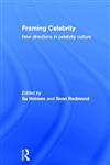Framing Celebrity: New Directions in Celebrity Culture,0415377099,9780415377096
