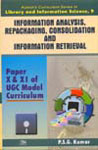 Information Analysis, Repackaging, Consolidation and Information Retrieval Paper X and XI of UGC Model Curriculum 1st Edition,8176464384,9788176464383