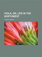 Viola, Or, Life in the Northwest,1150323183,9781150323188