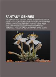 Fantasy genres Steampunk, High fantasy, Sword and sorcery, Wuxia, Comic fantasy, Magic realism, Contemporary fantasy, Juvenile fantasy,1157656218,9781157656210