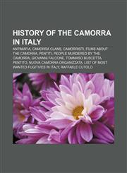 History of the Camorra in Italy Antimafia, Camorra clans, Camorristi, Films about the Camorra, Pentiti, People murdered by the Camorra,1156497671,9781156497678