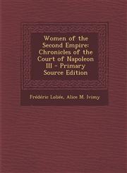 Women of the Second Empire Chronicles of the Court of Napoleon III - Primary Source Edition,1294389637,9781294389637