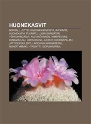 Huonekasvit Bonsai, Luettelo huonekasveista, Avokado, Huonekasvi, Puupapu, Lumikuningatar, Yönkuningatar, Kultaköynnös, Ihmepensas,1231871407,9781231871409