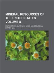 Mineral resources of the United States Volume 8,1153406535,9781153406536