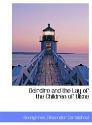 Deirdire and the Lay of the Children of Uisne,1113928328,9781113928320