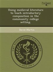 Using medieval literature to teach introductory composition in the community college setting.,1243497580,9781243497581