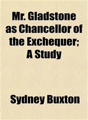 Mr. Gladstone as Chancellor of the Exchequer; A Study,1154959139,9781154959130