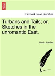 Turbans and Tails; or, Sketches in the unromantic East.,124119632X,9781241196325